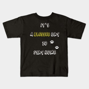 It's a blessed day to stay home Kids T-Shirt